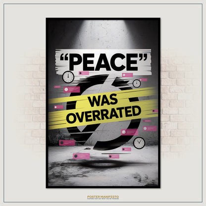 Poster with 'PEACE WAS OVERRATED' text on a brick wall background
