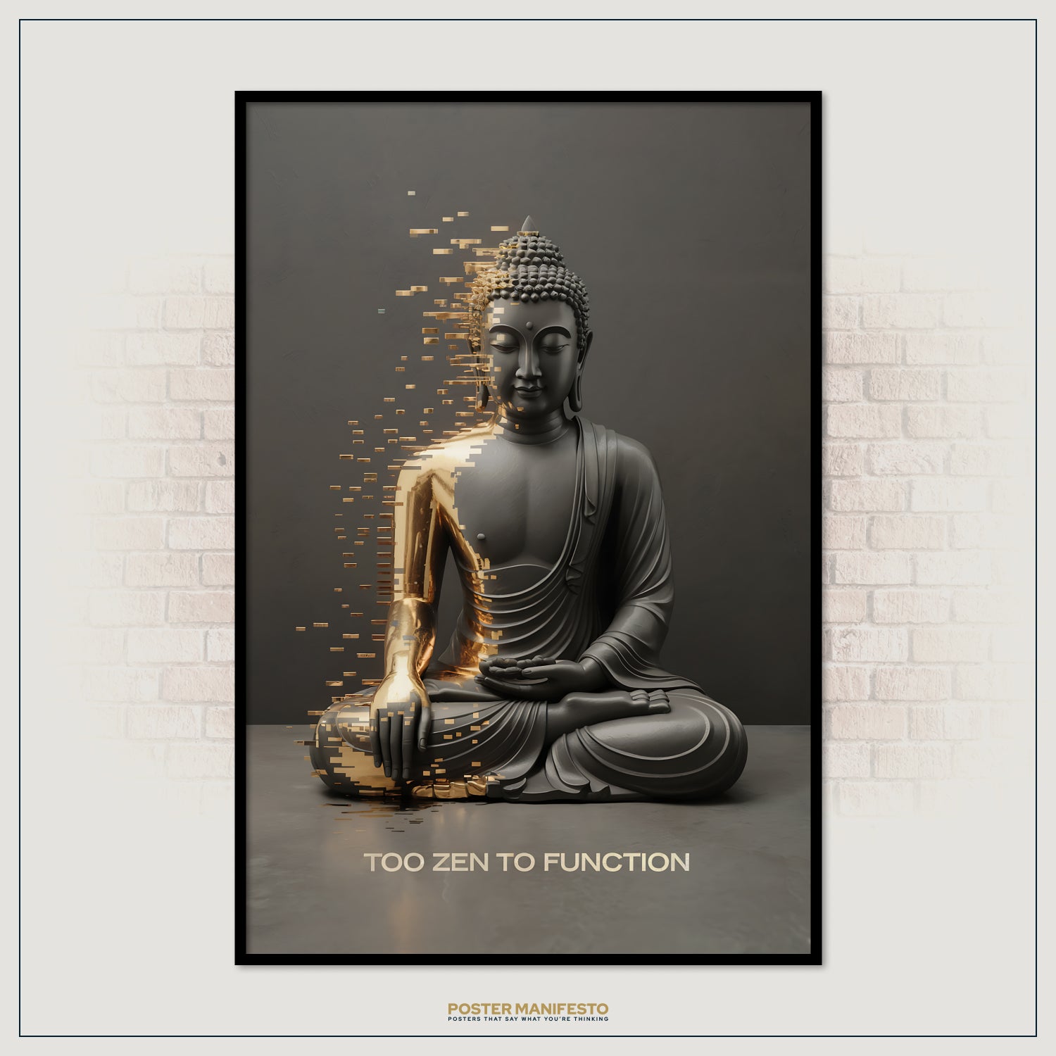 Framed poster of a Buddha statue with gold accents on a dark background, featuring the text 'Too Zen to Function'.