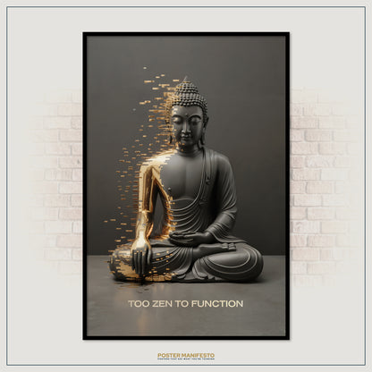 Framed poster of a Buddha statue with gold accents on a dark background, featuring the text 'Too Zen to Function'.